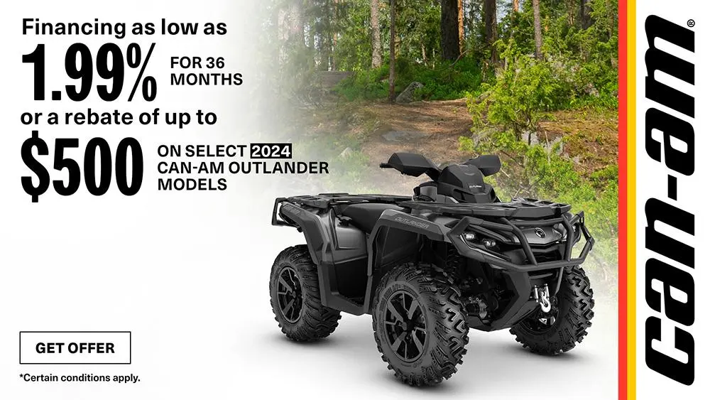 Get financing as low as 1.99% for 36 months OR $500 rebate on select 2024 Can-Am Outlander models