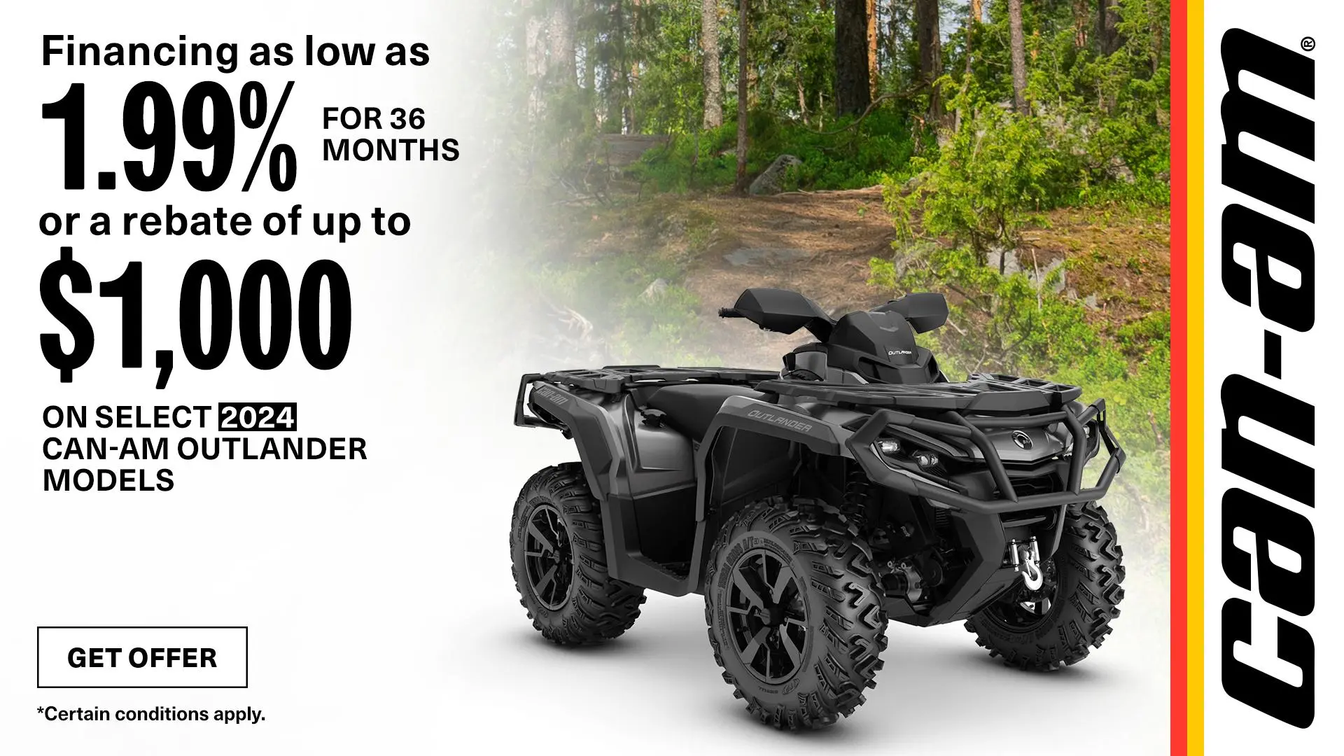 Financing as low as 1.99% for 36-months or up to $1,000 rebate on select 2024 Can-Am Outlander models