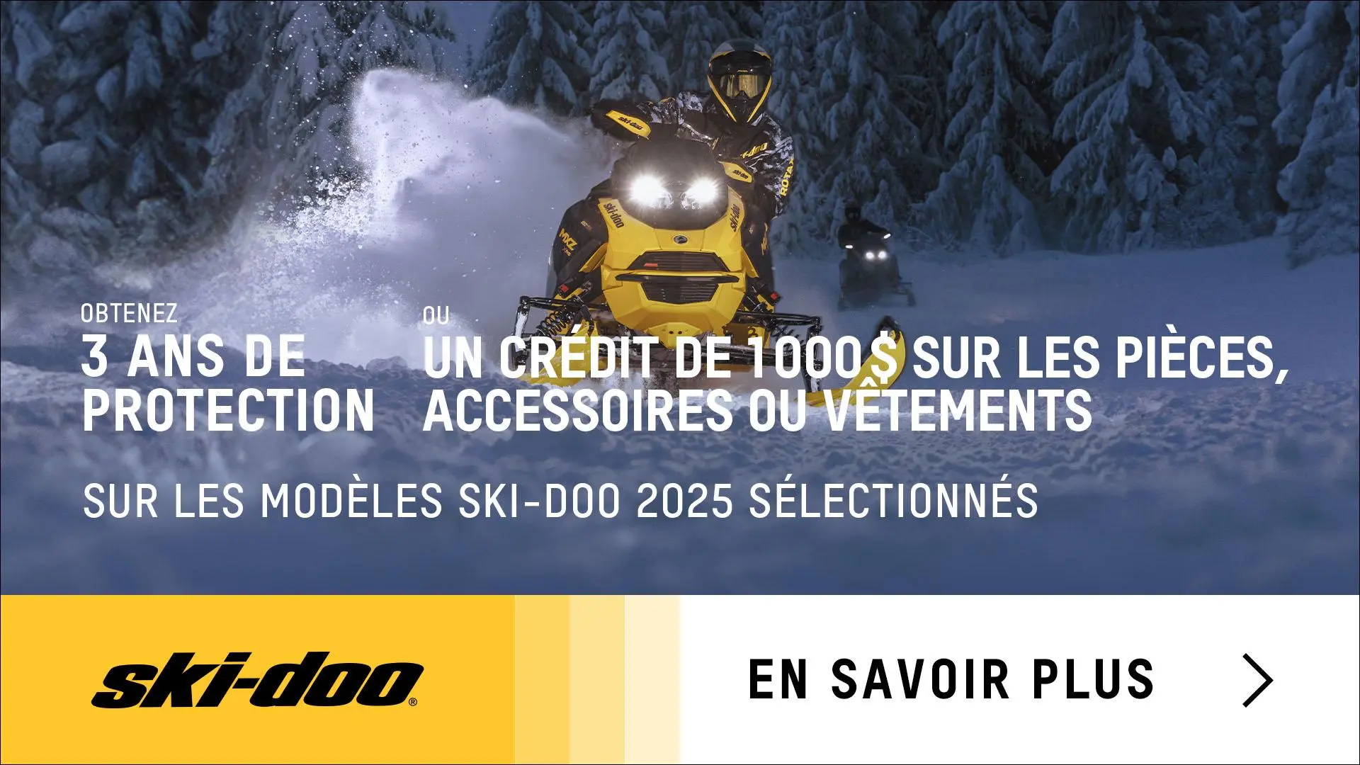 Obtenez 3 ans de protection ou un crédit de 1 000 $ sur les pièces, accessoires ou vêtements à l’achat d’un modèle Ski-Doo 2025 sélectionné