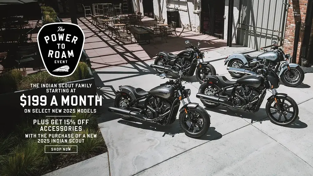 Promotion: Payments as low as $199 a month on new 2025 Indian Scout models. Plus get get 15% off accessories with the purchase of a new 2025 Indian Scout.