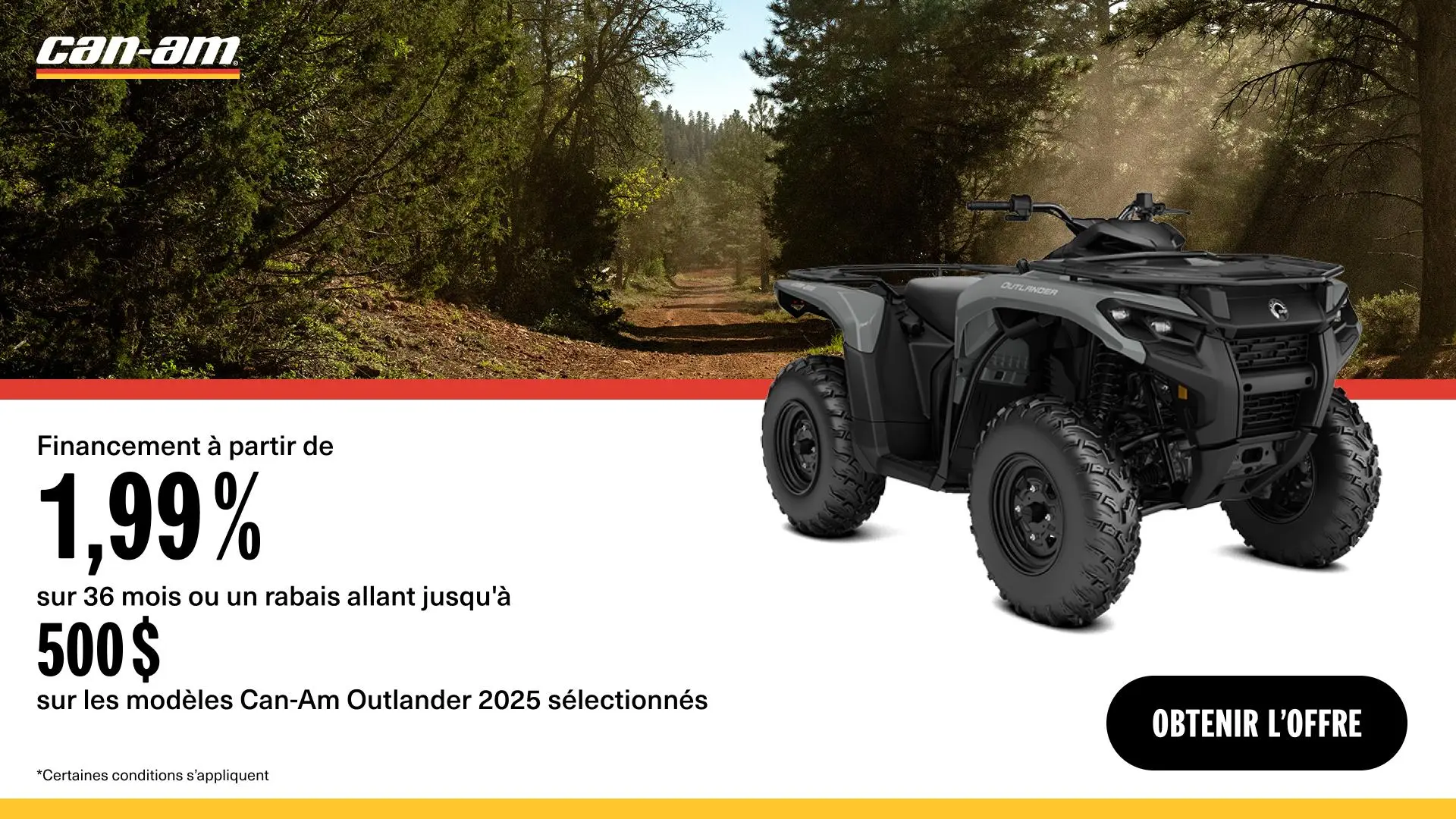 Rabais jusqu'à 500 $ ou financement aussi bas que 1.99 % / 36 mois sur certains modèles de VTT Can-Am