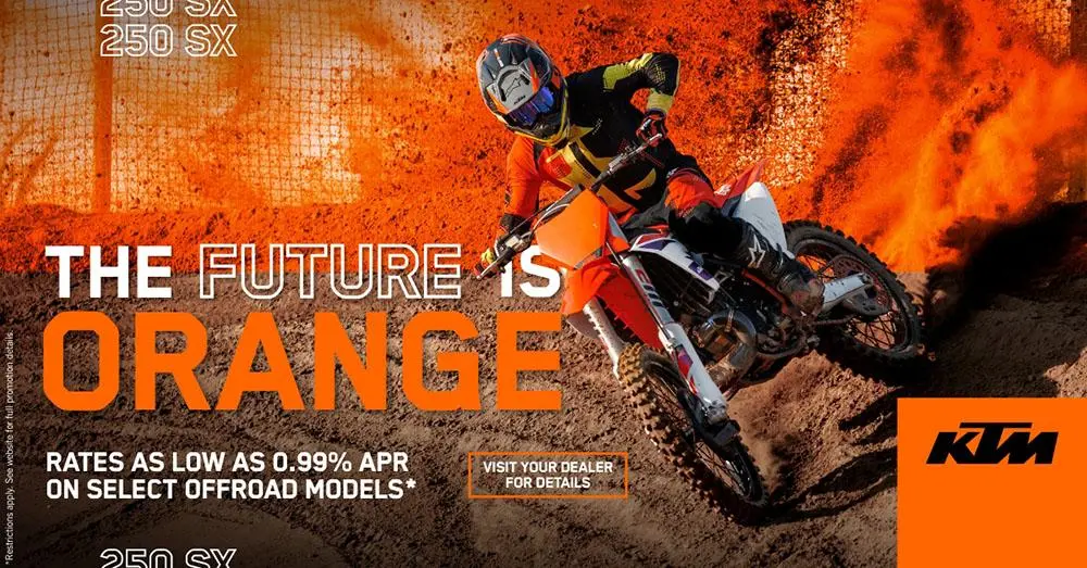SPECIAL OFFERS AVAILABLE ON SELECT KTM OFFROAD & STREET MODEL MOTORCYCLES