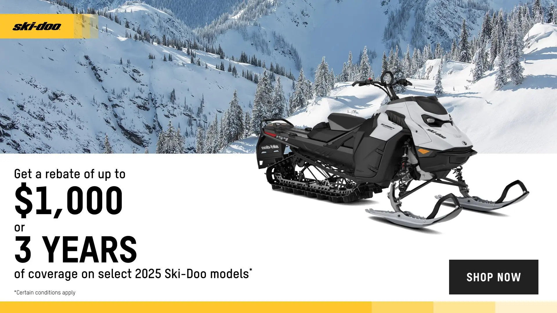 Get a $1,000 rebate or 3 years of coverage or financing starting at 1.99% for 36 months on select 2025 Ski-Doo and Lynx models (deep snow)