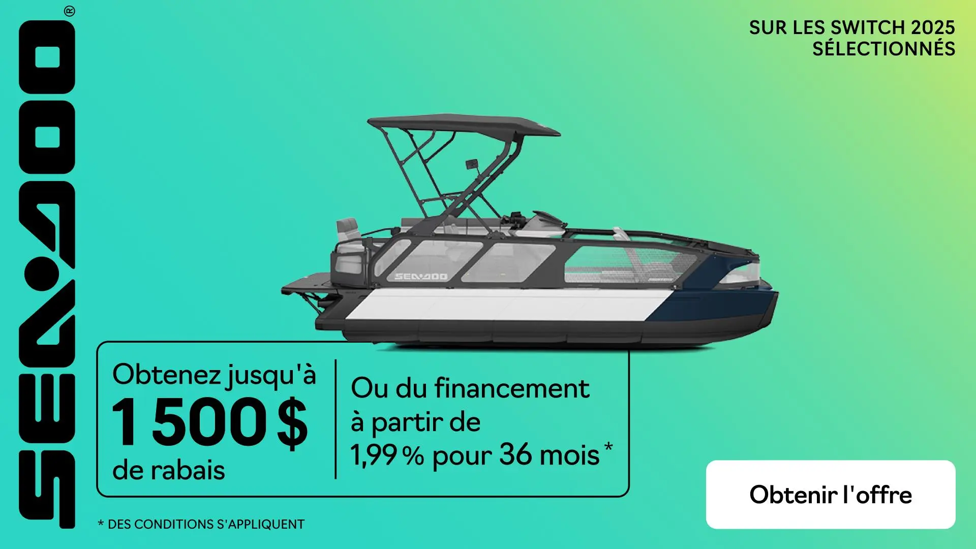 Obtenez jusqu’à 1 500 $ de rabais ou du financement à partir de 1,99 % pour 36 moins à l’achat d’un modèle Sea-Doo Switch 2025 sélectionné