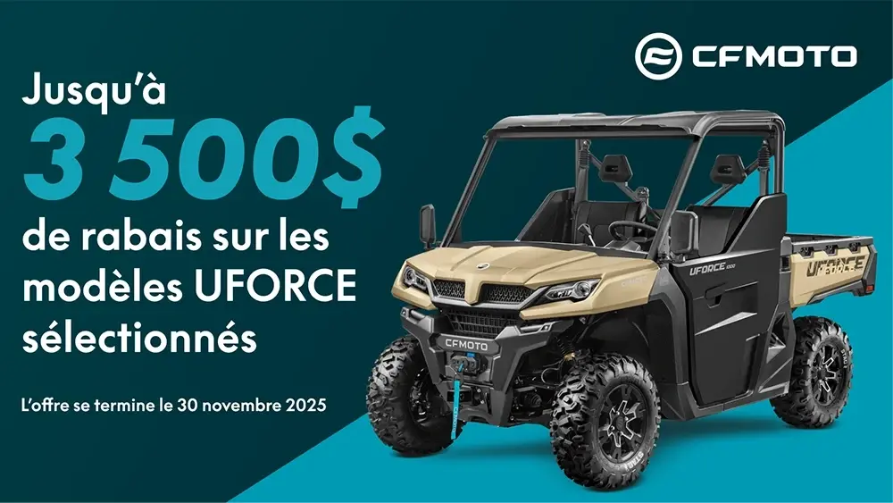 CFMOTO – Obtenez jusqu’à 3 500$ de rabais sur nos modèles UFORCE sélectionnés