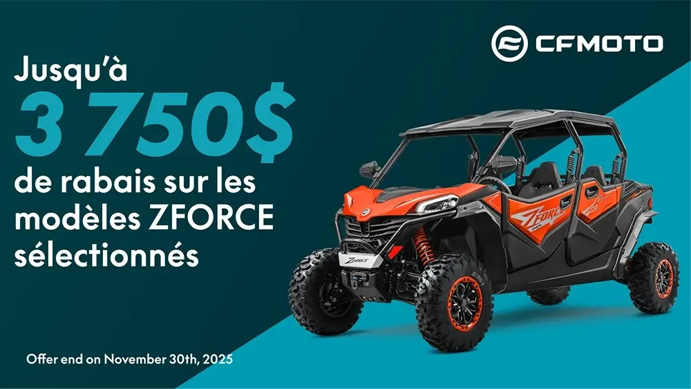 CFMOTO – Obtenez jusqu’à 3 750$ de rabais sur nos modèles ZFORCE sélectionnés
