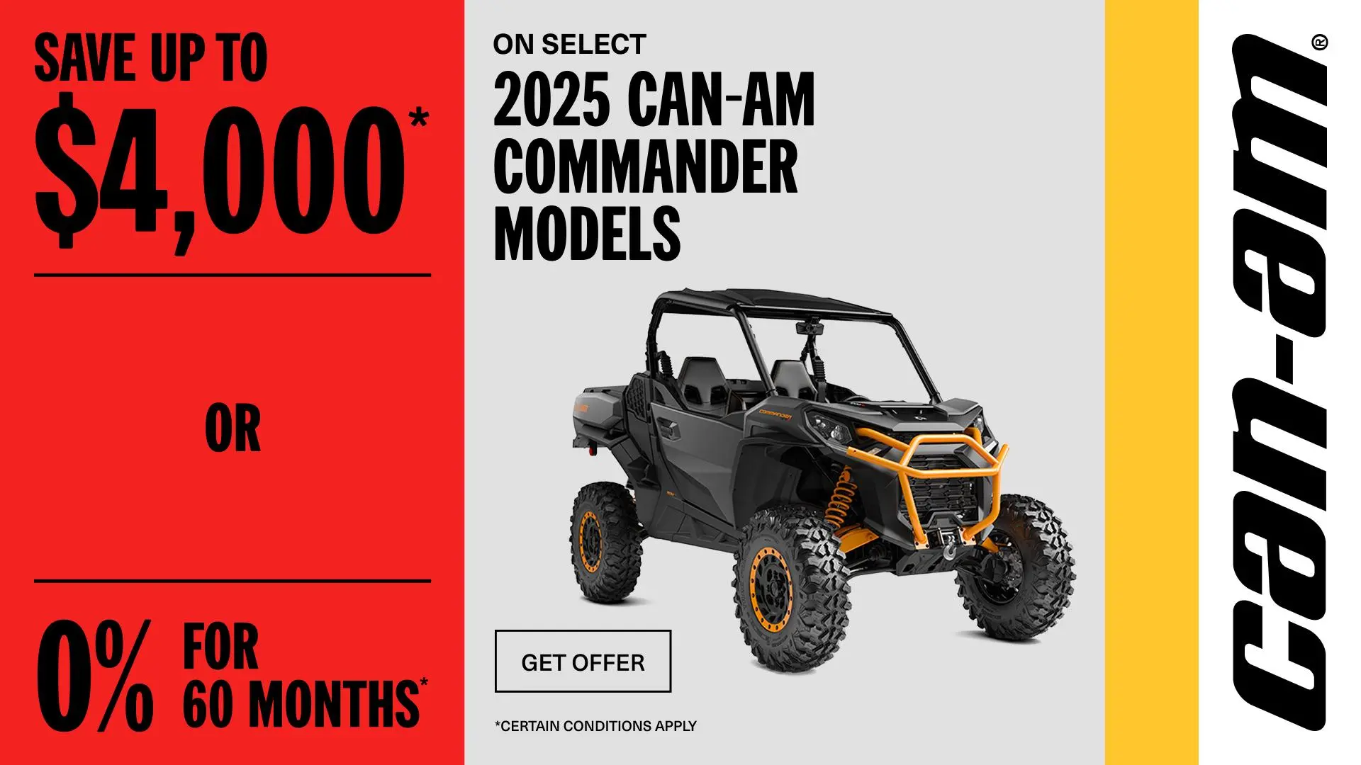 Rebate of up to $4,000 or 0% for 60 months on select 2025 Can-Am Commander models