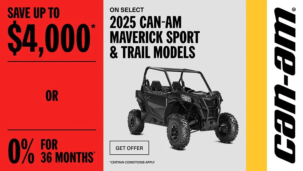 Rebate of up to $4,000 or 0% for 36 months on select 2025 Can-Am Maverick Trail & Sport models