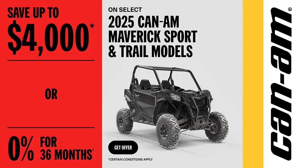 Rebate of up to $4,000 or 0% for 36 months on select 2025 Can-Am Maverick Trail & Sport models