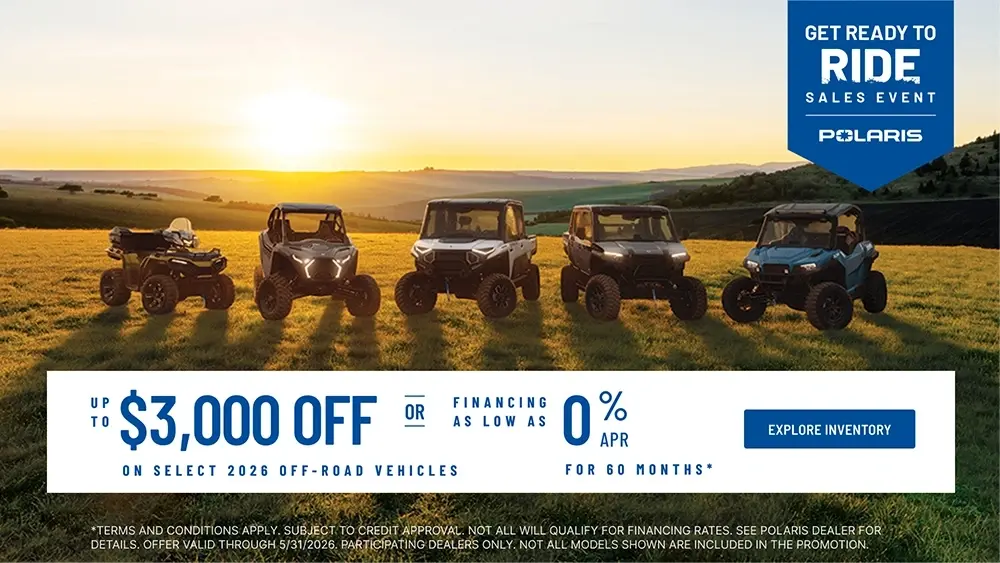 Polaris UTVs and ATVs on sale up to $3000 Off Select 2026 Off-Road Vehicles Financing as Low as 0% for 60 months.
