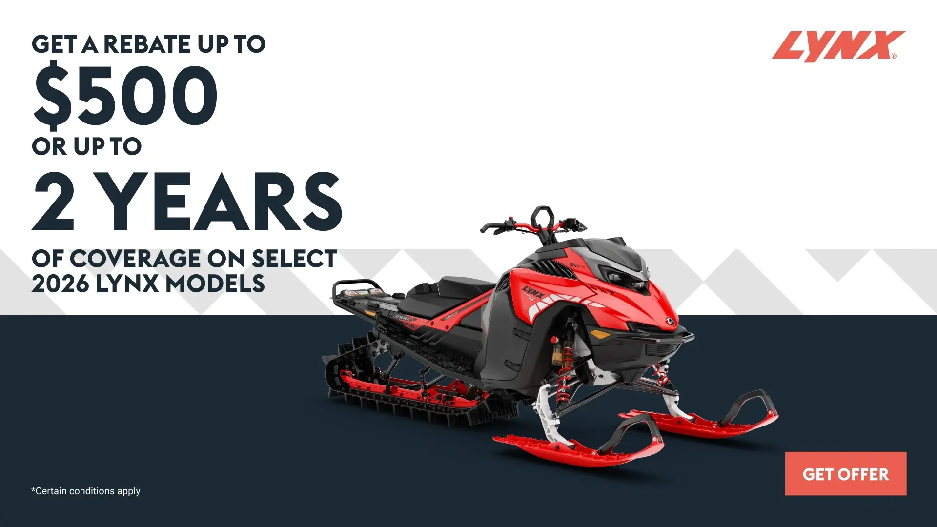 Get a rebate up to $500 or up to 2 years of coverage on select 2026 Lynx models