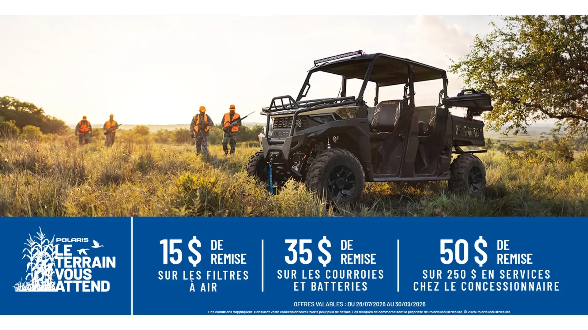 15 $ DE REMISE SUR LES FILTRES À AIR POUR VÉHICULES HORS ROUTE ET SLINGSHOT 35 $ DE REMISE SUR LES COURROIES POUR VÉHICULES HORS ROUTE ET SLINGSHOT 35 $ DE REMISE SUR LES BATTERIES POUR VÉHICULES HORS ROUTE ET SLINGSHOT 50 $ DE REMISE SUR TOUT