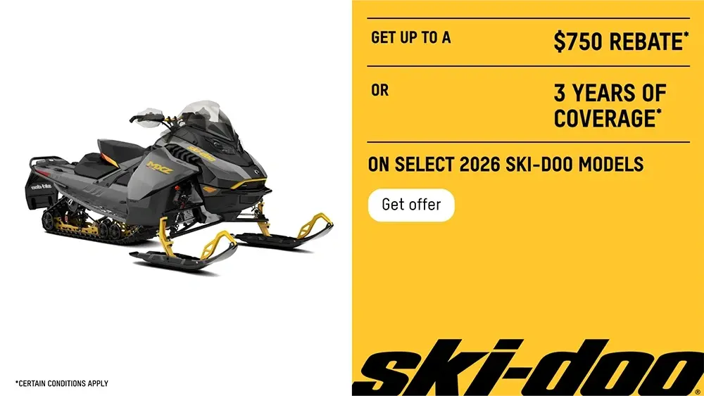 Get up to a $750 rebate or 3 years of coverage on select 2026 Ski-Doo models