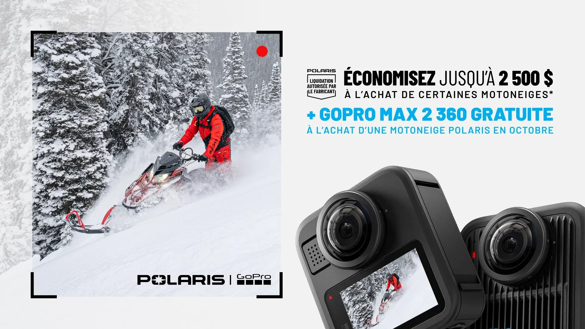 Polaris Snowmobiles offre jusqu'à 2 500 $ de rabais, PLUS une caméra GoPro Max 2 360 gratuite, à l'achat de certaines motoneiges pendant le mois d'octobre seulement.