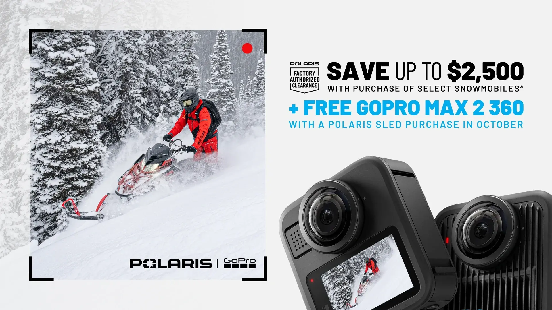 Polaris Snowmobiles is offering up to $2,500 off PLUS a Free GoPro Max 2 360 camera when you purchase select snowmobiles during October only.