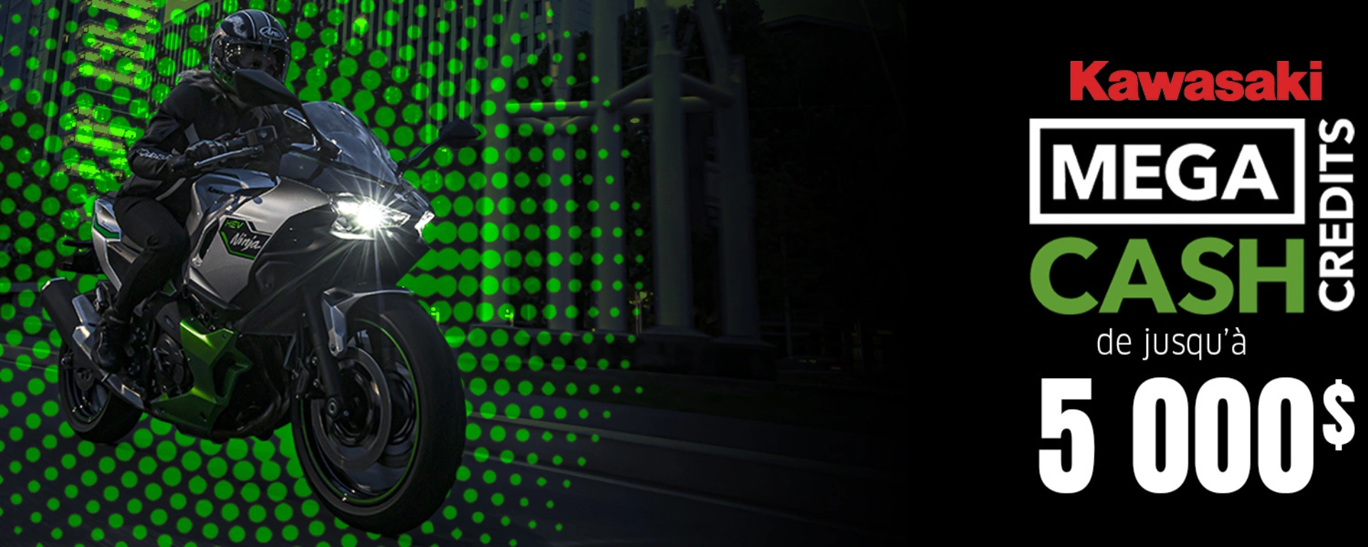 Jusqu'à 5000$ de Mega CASH sur nos Kawasaki alt