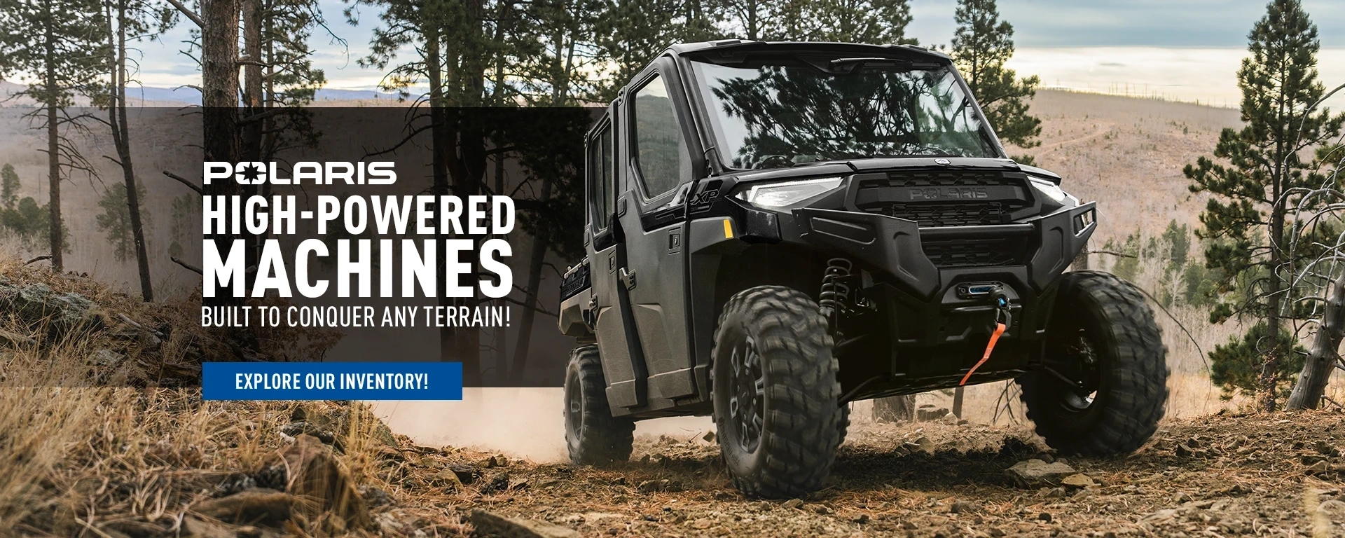 High-powered machinesbuilt to conquer any terrain! alt