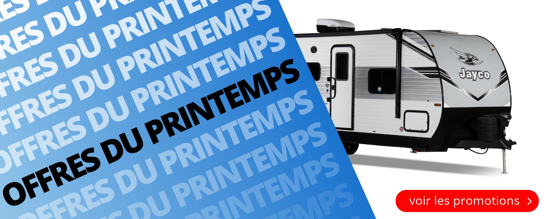 Offres du printemps. Économisez plus sur votre roulotte de rêve dès aujourd'hui alt