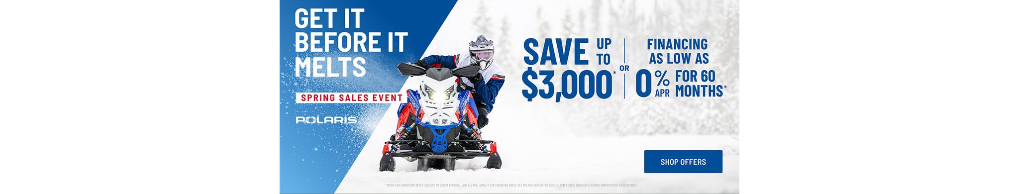 Polaris Snowmobiles is offering financing as low as 0% for 60 months OR up to $3,000 off on select snowmobiles for Spring Sales Event.