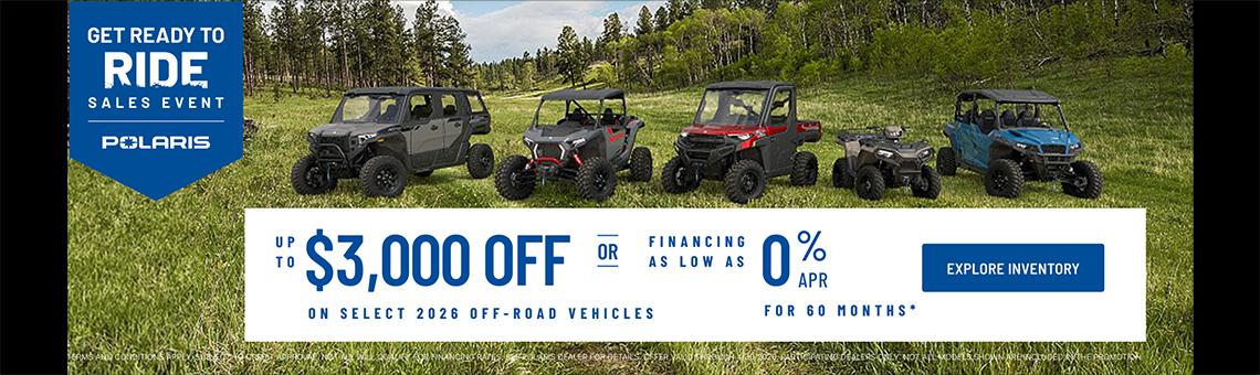 Polaris UTVs and ATVs on sale up to $3000 Off Select 2026 Off-Road Vehicles Financing as Low as 0% for 60 months.