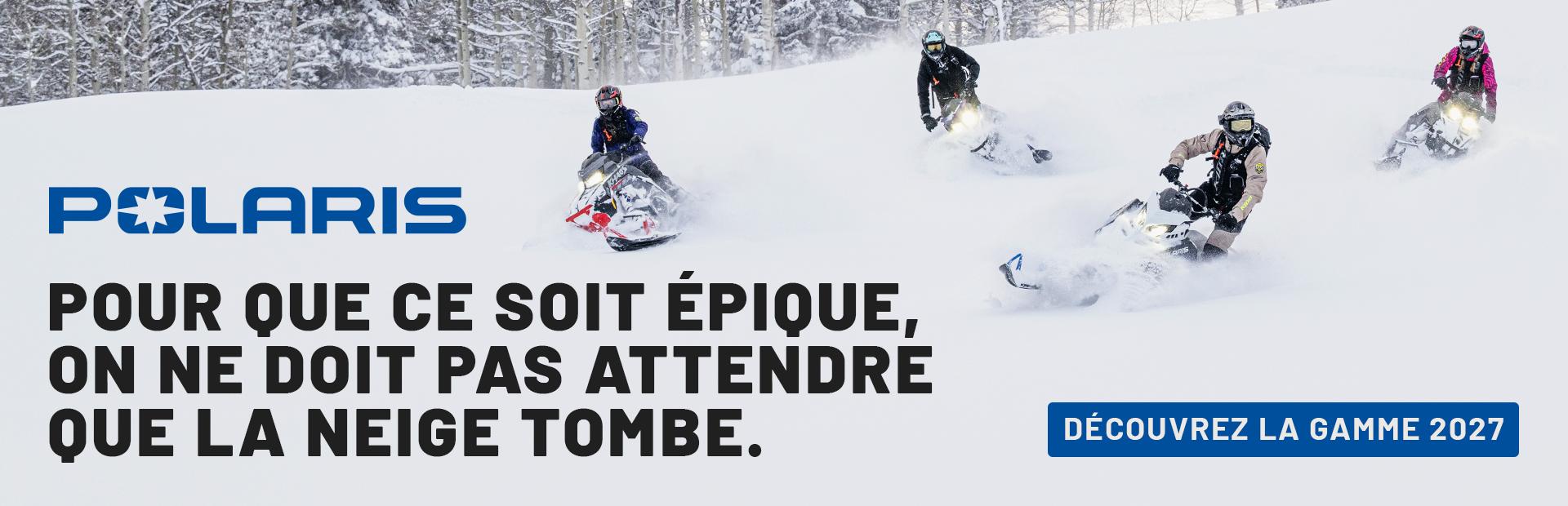 Pour que ce soit épique, on ne doit pas attendre que la neige tombe.