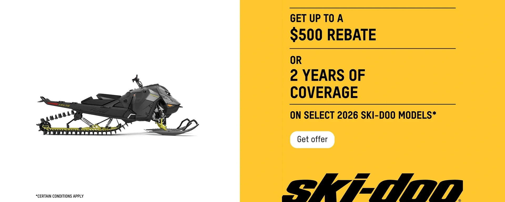 Get up to $500 or 2 years of coverage on select 2026 Ski-Doo models alt