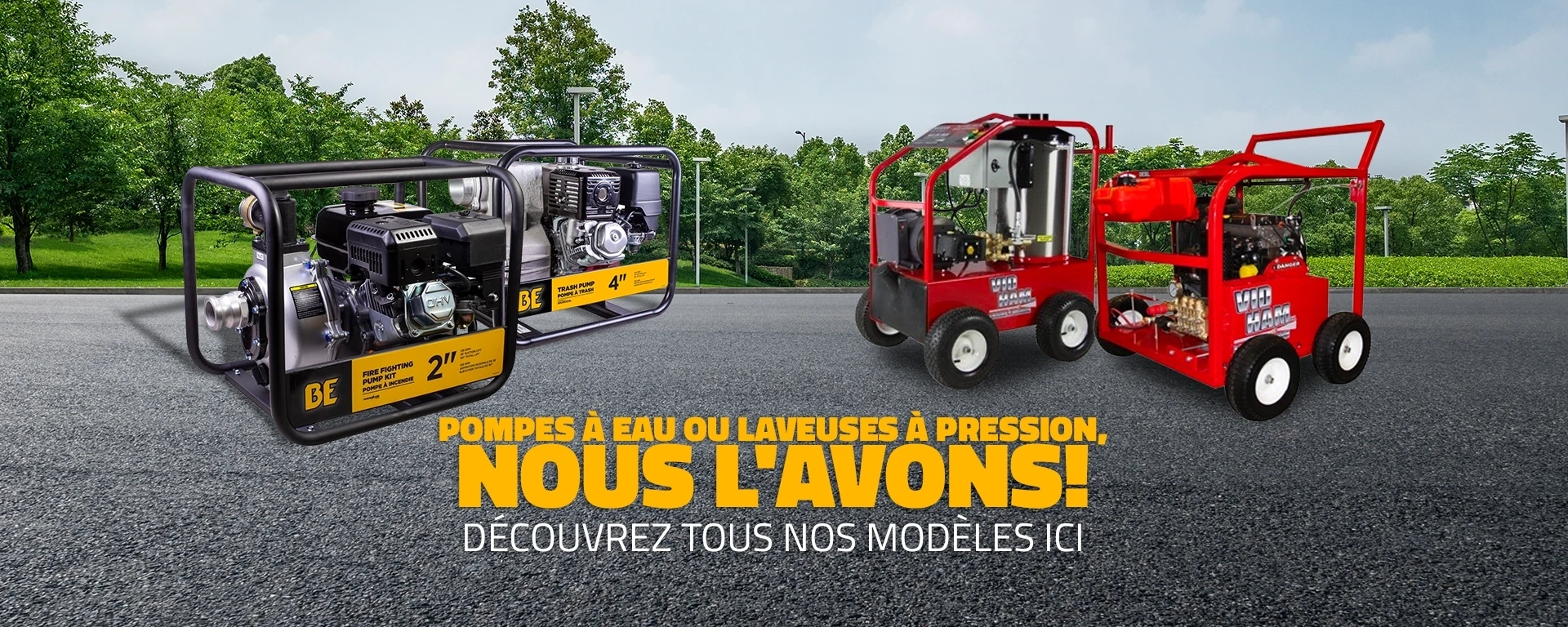Pompes à eau ou laveuses à pression, nous l'avons! alt