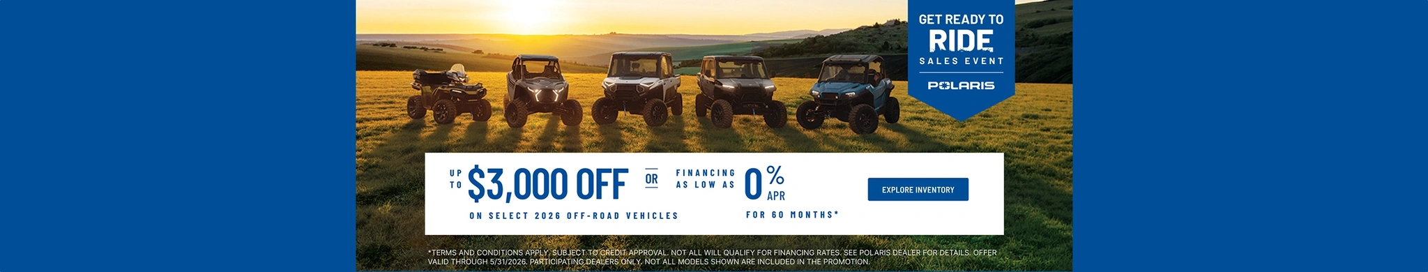Polaris UTVs and ATVs on sale up to $3000 Off Select 2026 Off-Road Vehicles Financing as Low as 0% for 60 months.