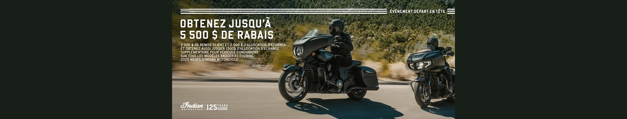 Bénéficiez d'une remise pouvant atteindre 5 500 $ grâce aux crédits « Customer Cash » et de reprise, ou d'un taux de 1,99 % sur 36 mois sur une sélection de modèles Bagger ou Touring 2025