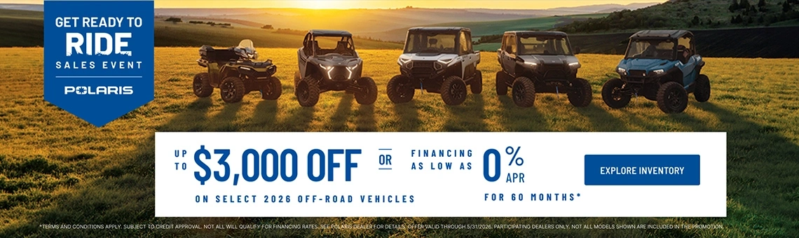 Polaris UTVs and ATVs on sale up to $3000 Off Select 2026 Off-Road Vehicles Financing as Low as 0% for 60 months.