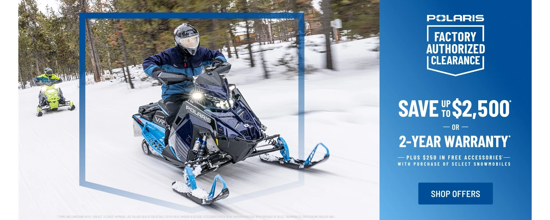 Polaris Snowmobiles is offering up to $2,500 off OR a 2-year warranty on select snowmobiles for Factory Authorized Clearance. alt