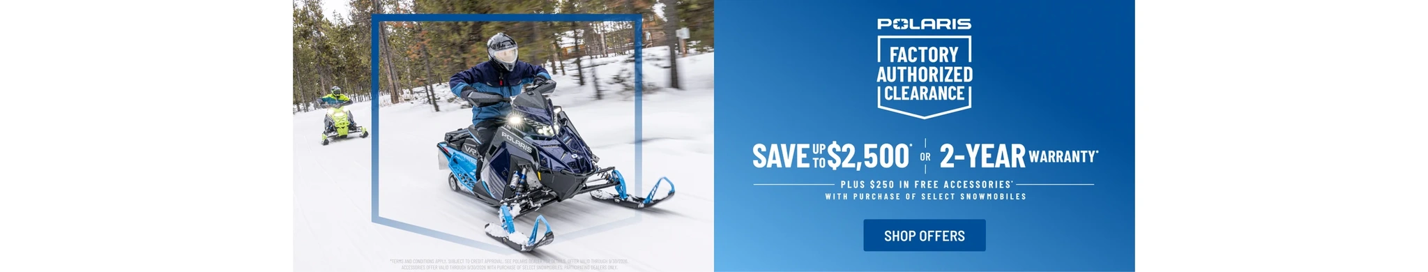 Polaris Snowmobiles is offering up to $2,500 off OR a 2-year warranty on select snowmobiles for Factory Authorized Clearance.