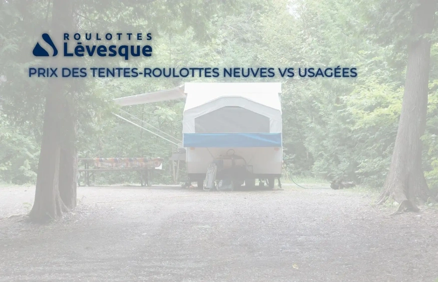 Prix des tentes-roulottes neuves vs usagées alt