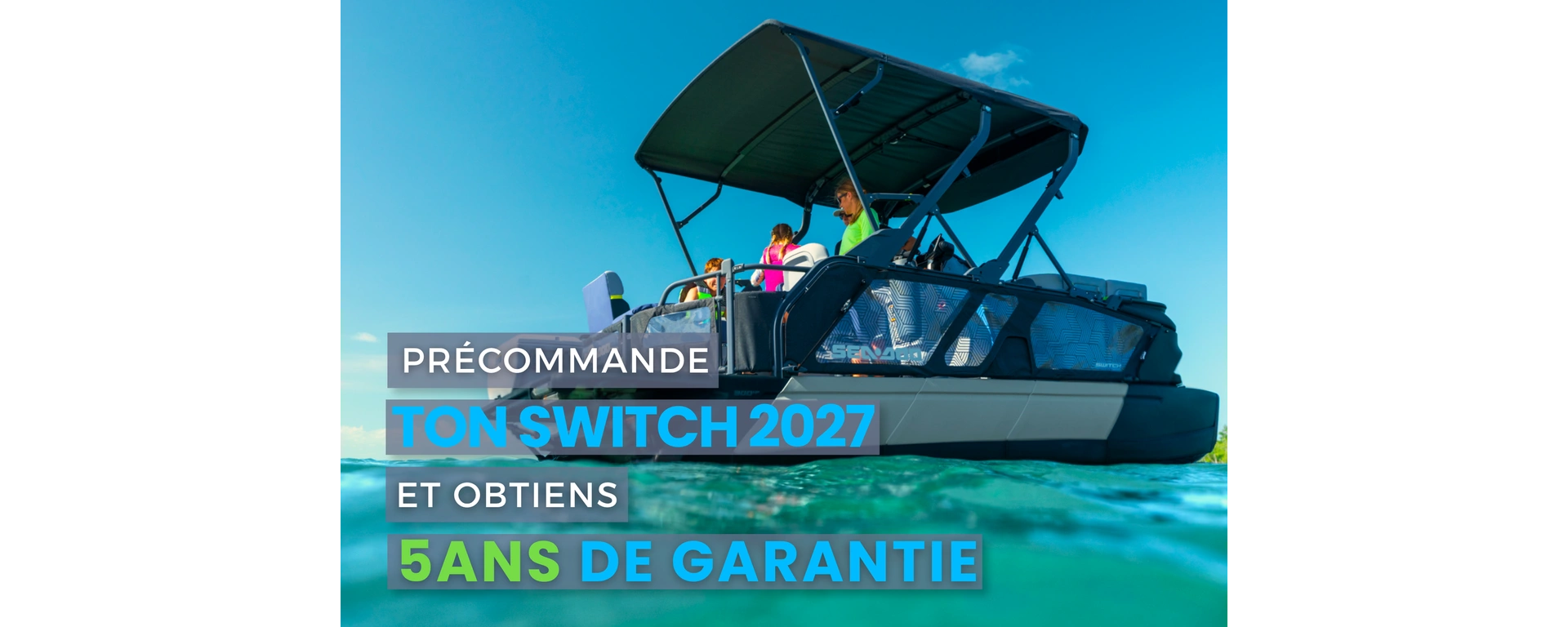 Précommande ton sea-doo SWITCH 2027 et obtiens 5 ans de garantie alt