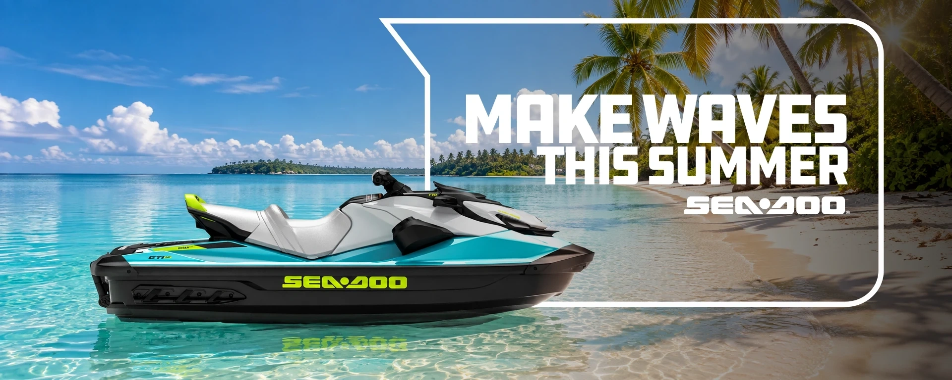 MAKE WAVES THIS SUMMER.
