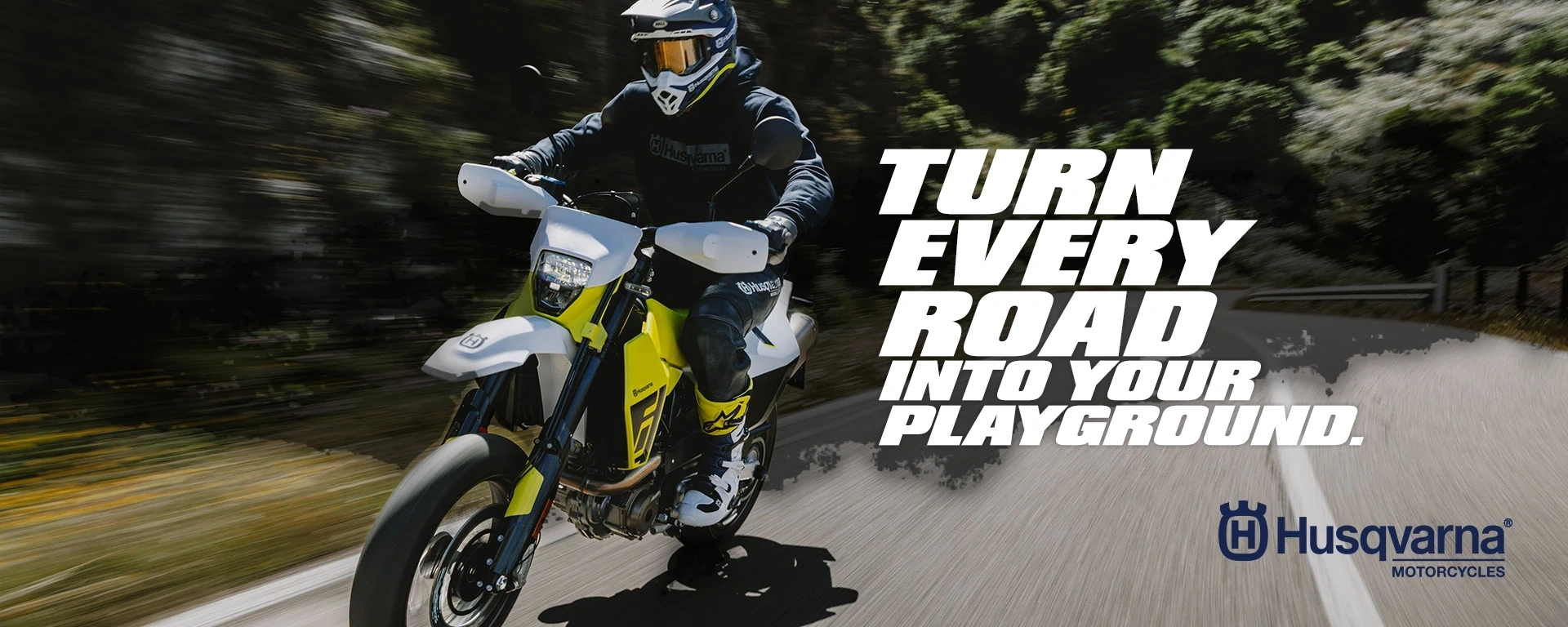 TURN EVERY ROAD INTO YOUR PLAYGROUND.