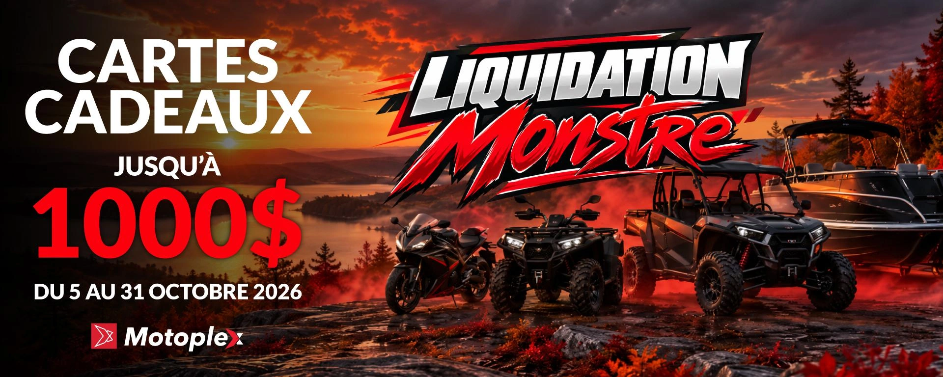 La LIQUIDATION MONSTRE débarque chez Motoplex! Du 5 au 31 octobre 2026, à l’achat de n’importe quel véhicule, obtiens une carte cadeau allant jusqu’à 1000 $, selon la catégorie alt