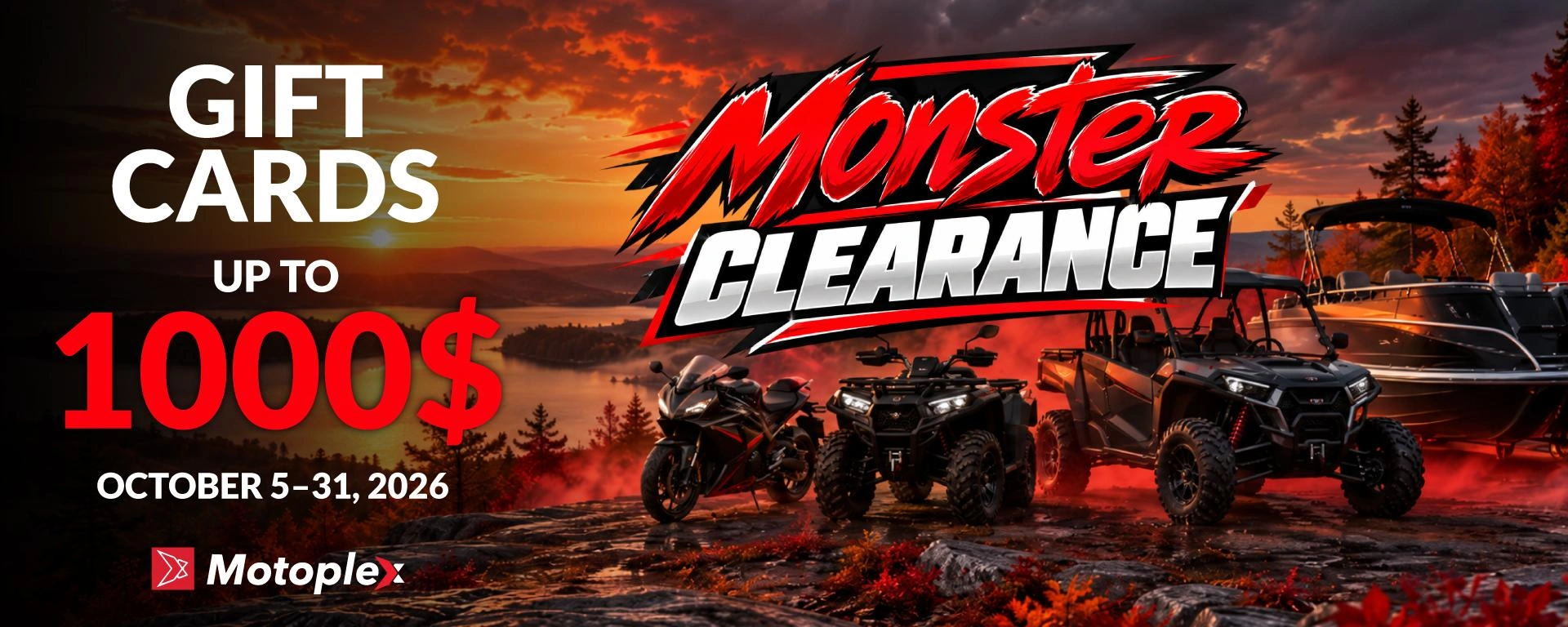 The MASSIVE CLEARANCE event is coming to Motoplex! From October 5 to 31, 2026, get a gift card worth up to $1,000—depending on the category—with the purchase of any vehicle.
