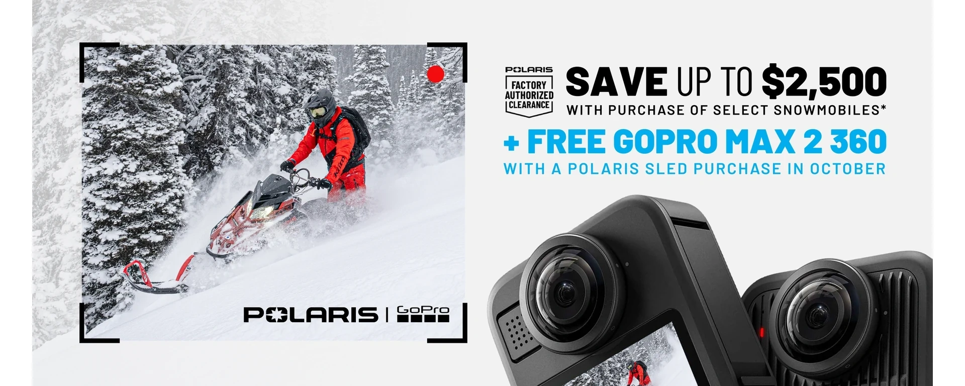 Polaris Snowmobiles is offering up to $2,500 off PLUS a Free GoPro Max 2 360 camera when you purchase select snowmobiles during October only. alt
