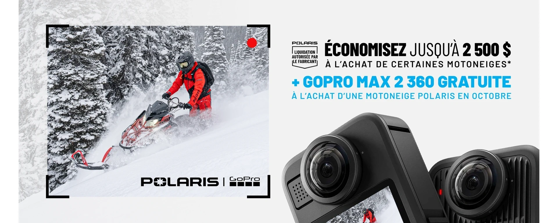 Polaris Snowmobiles offre jusqu'à 2 500 $ de rabais, PLUS une caméra GoPro Max 2 360 gratuite, à l'achat de certaines motoneiges pendant le mois d'octobre seulement. alt