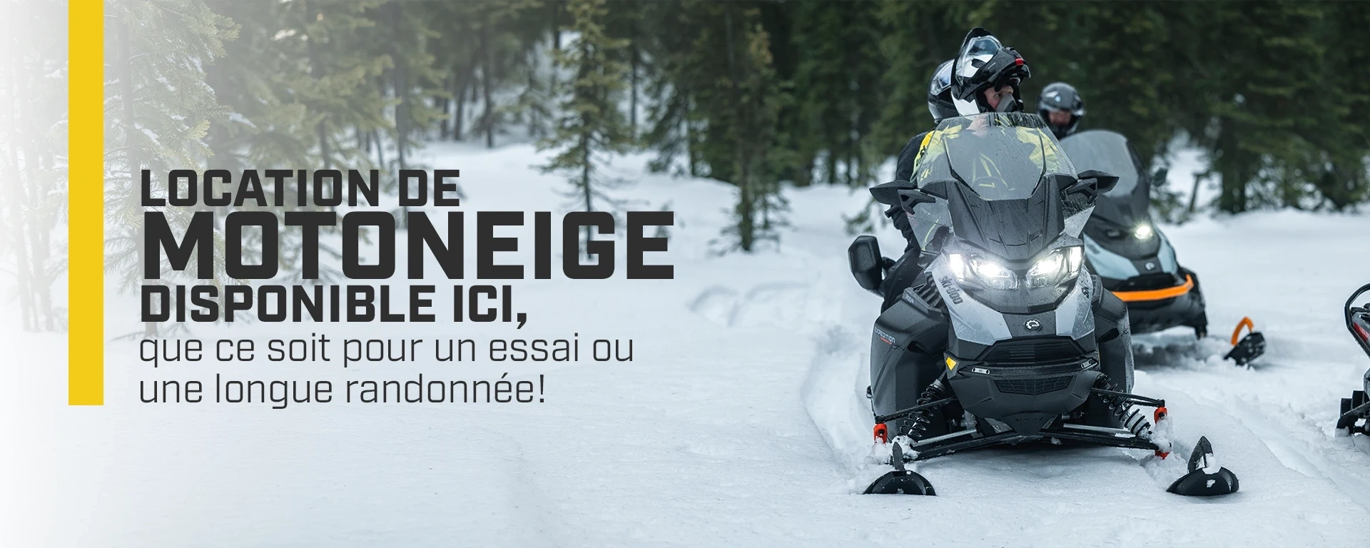 Location de  motoneige disponible ici, que ce soit pour un essai ou une longue randonnée!