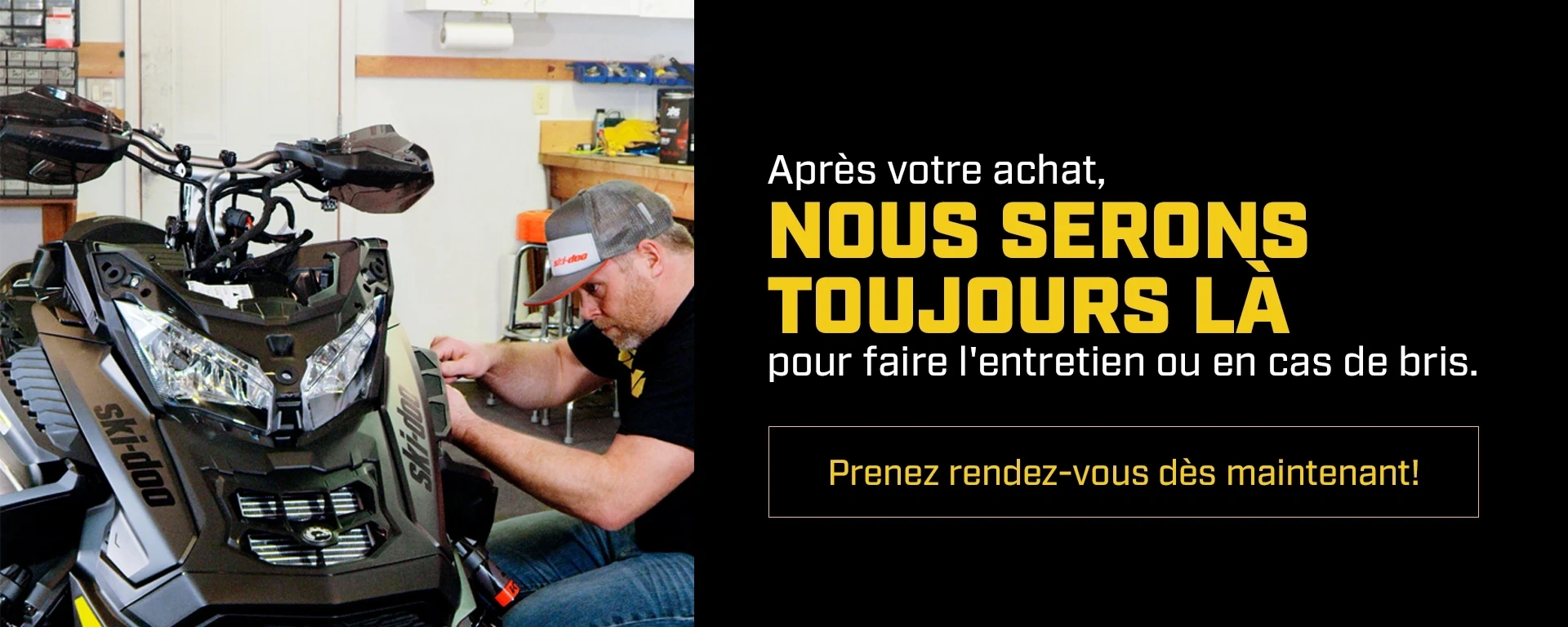 Après votre achat, nous serons toujours là pour faire l'entretien ou en cas de bris.