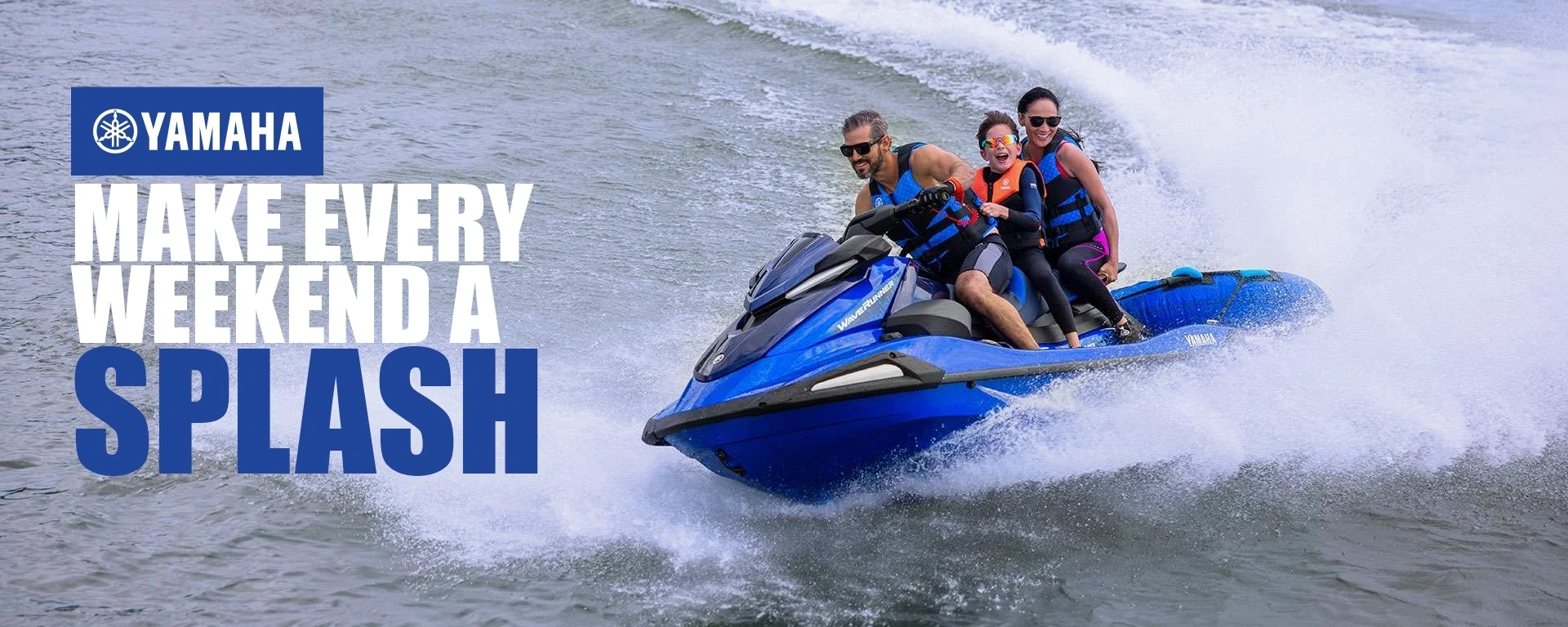 MAKE EVERY WEEKEND A SPLASH.