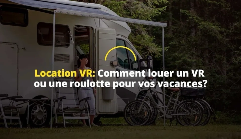 Location VR : Comment louer un VR ou une roulotte pour vos vacances? alt
