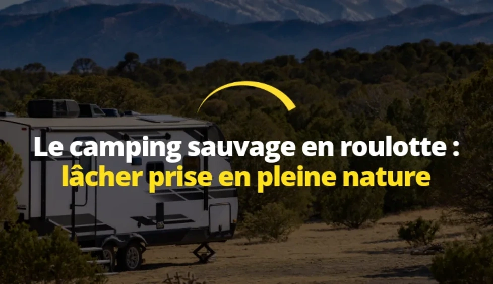 Le camping sauvage en roulotte : Lâcher prise en pleine nature alt