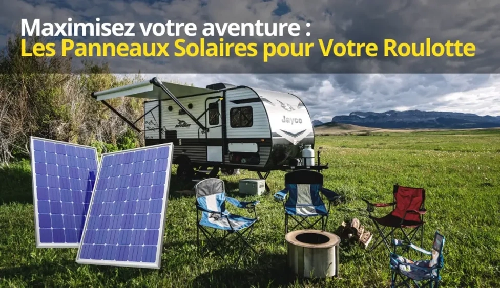 Maximisez votre aventure : Les panneaux solaires pour votre roulotte alt