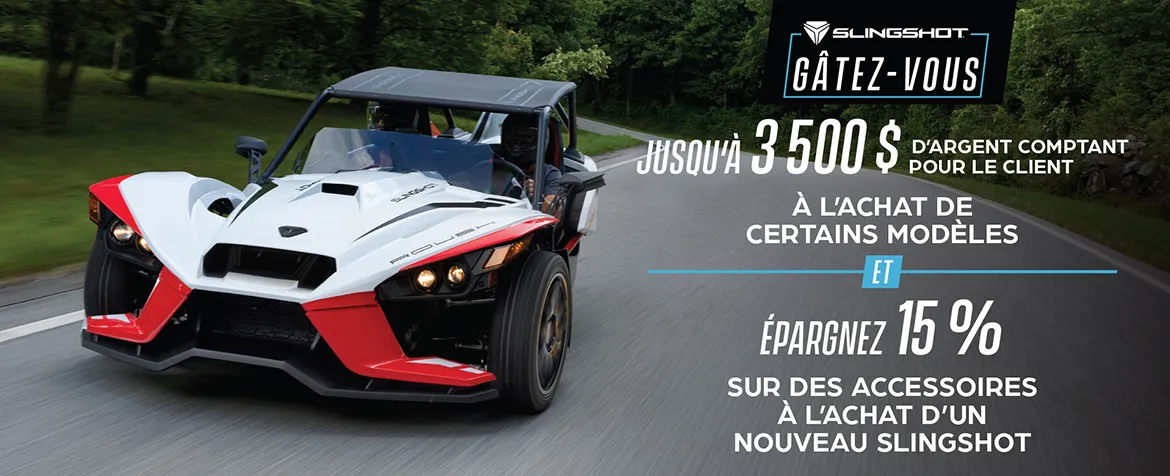 Promotion allant jusqu’à 3 500 $ en remise au comptant sur certains modèles Slingshot et 15 % de rabais sur les accessoires.