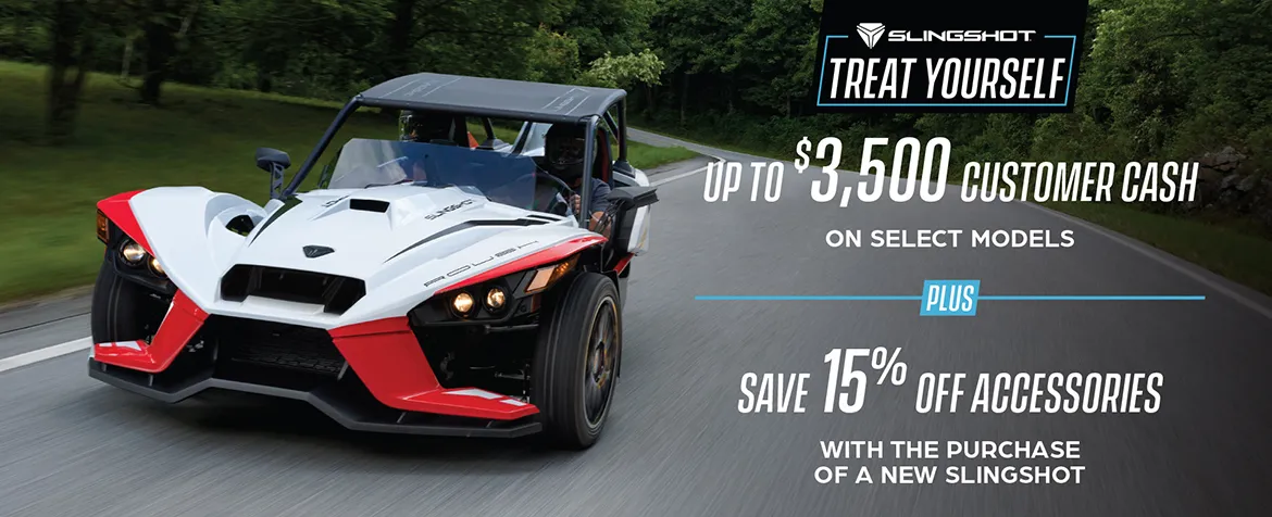 Promotion of up to $3,500 customer cash on select  Slingshot models and 15% off accessories.