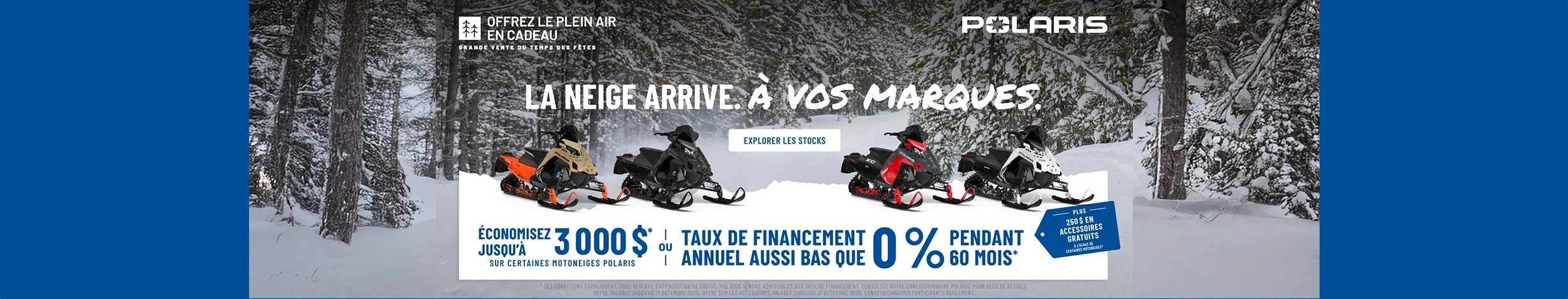 Motoneige Polaris propose un financement à taux réduit pouvant aller jusqu'à 0 % sur 60 mois OU jusqu'à 3 000 $ de réduction sur certaines motoneiges dans le cadre de son événement commercial « Holiday Sales Event - Gift the Outdoors ».re et le 31 décembre 2025.