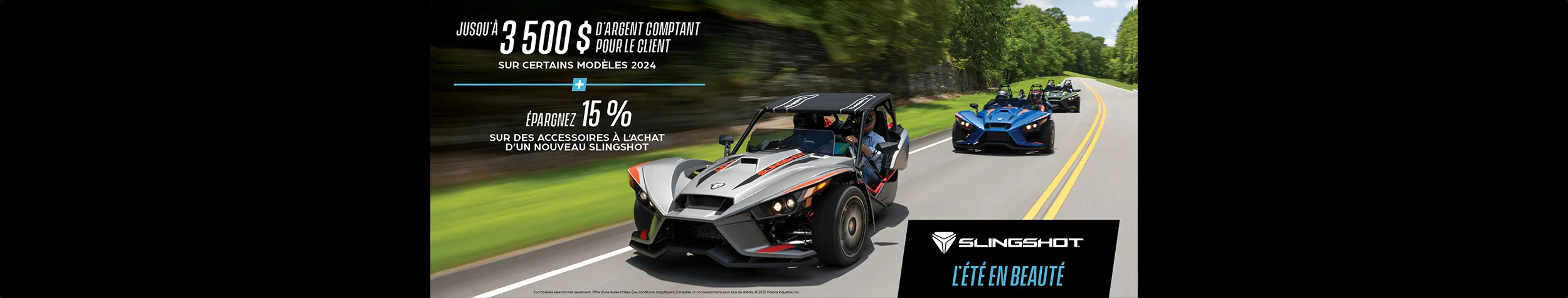 Promotion allant jusqu’à 3 500 $ en remise client sur certains modèles Slingshot et 15 % de rabais sur les accessoires.